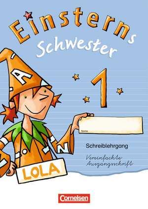 Einsterns Schwester. Erstlesen. 1. Schuljahr. Schreiblehrgang Vereinfachte Ausgangsschrift de Heidemarie Löbler