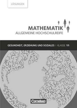 Mathematik Klasse 11. Lösungen zum Schülerbuch. Allgemeine Hochschulreife Gesundheit, Erziehung und Soziales de Juliane Brüggemann