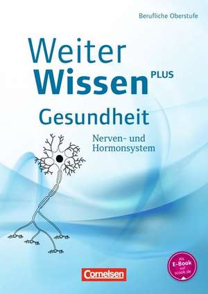 WeiterWissen - Gesundheit: Nerven- und Hormonsystem de Albrecht Flöß