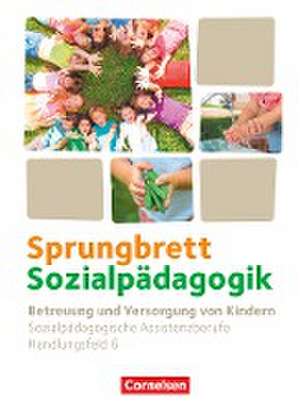 Sprungbrett Sozialpädagogik. Handlungsfeld 06: Betreuung und Versorgung von Kindern - Schülerbuch de Katrin Diekert