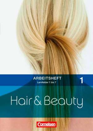 Hair & Beauty Arbeitsbuch 1: Lernfelder 1-7 de Jan Bartels