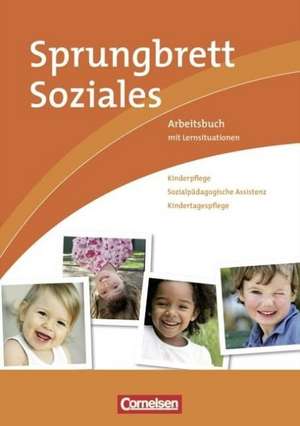 Sprungbrett Soziales. Kinderpflege, Sozialpädagogische Assistenz de Jacqueline Dorn