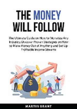 The Money Will Follow de Martin Brant