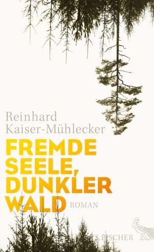 Fremde Seele, dunkler Wald de Reinhard Kaiser-Mühlecker