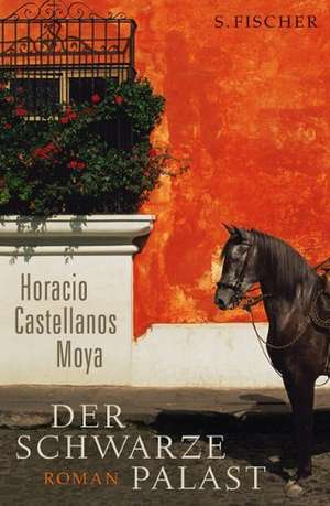 Der schwarze Palast de Horacio Castellanos Moya