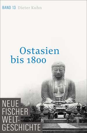 Neue Fischer Weltgeschichte. Band 13. Ostasien bis 1800 de Dieter Kuhn