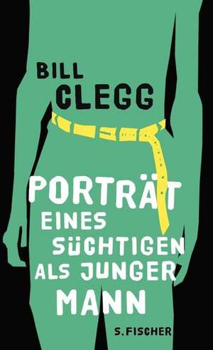 Porträt eines Süchtigen als junger Mann de Bill Clegg