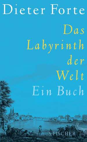 Das Labyrinth der Welt de Dieter Forte