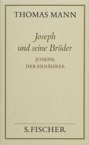 Joseph und seine Brüder IV. Joseph, der Ernährer ( Frankfurter Ausgabe) de Thomas Mann