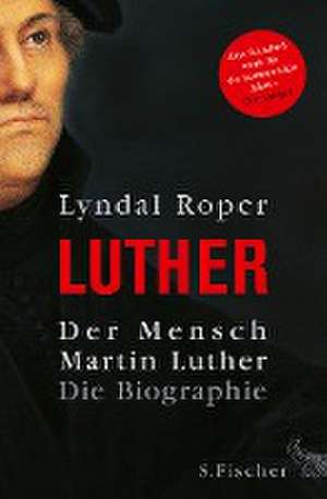 Der Mensch Martin Luther de Lyndal Roper