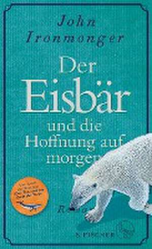 Der Eisbär und die Hoffnung auf morgen de John Ironmonger