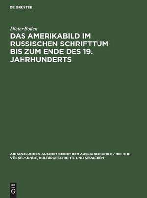 Das Amerikabild im russischen Schrifttum bis zum Ende des 19. Jahrhunderts de Dieter Boden