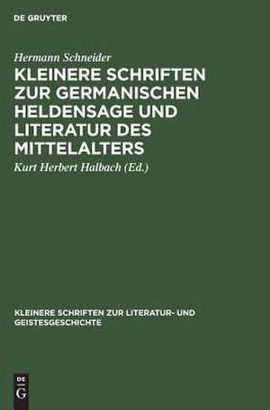 Kleinere Schriften zur germanischen Heldensage und Literatur des Mittelalters de Hermann Schneider