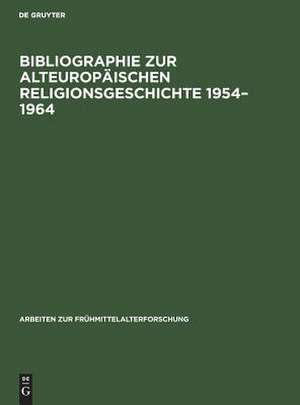 Bibliographie zur alteuropäischen Religionsgeschichte 1954-1964: Literatur zu den antiken Rand- und Nachfolgekulturen im aussermediterranen Europa unter besonderer Berücksichtigung der nichtchristlichen Religionen de Peter Buchholz