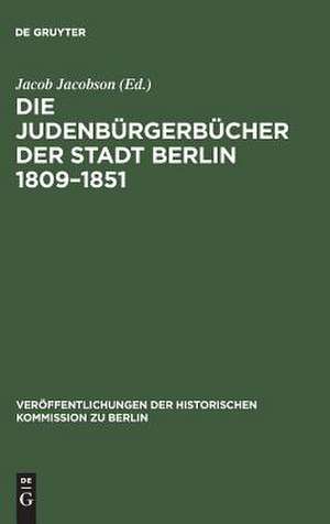 Die Judenbürgerbücher der Stadt Berlin 1809-1851: Mit Ergänzungen für die Jahre 1791-1809 de Jacob Jacobson