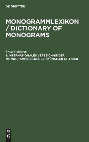 Internationales Verzeichnis der Monogramme bildender Künstler seit 1850 de Franz Goldstein