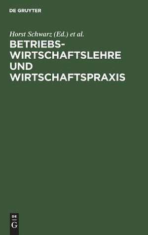 Betriebswirtschaftslehre und Wirtschaftspraxis: Festschrift für Konrad Mellerowicz de Horst Schwarz