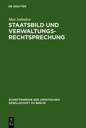 Staatsbild und Verwaltungsrechtsprechung: Festvortrag, anläßlich des 10jährigen Bestehens des Bundesverwaltungsgesrichts in Berlin, gehalten am 4. Juli 1963 de Max Imboden