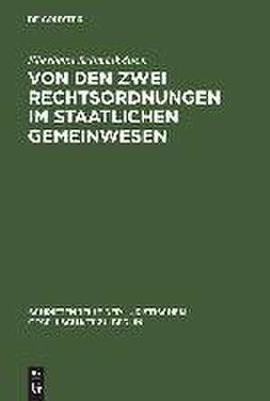 Von den zwei Rechtsordnungen im staatlichen Gemeinwesen: Ein Beitrag zur Allgemeinen Rechtstheorie. Vortrag gehalten vor der Berliner Juristischen Gesellschaft am 27. September 1963 de Eberhard Schmidhaeuser