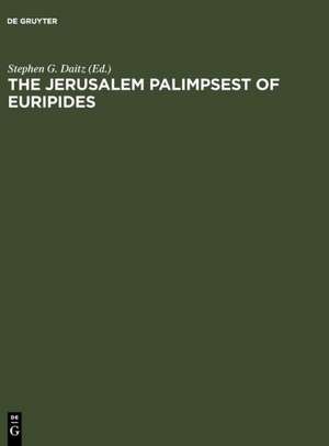 The Jerusalem Palimpsest of Euripides: A Facsimile Edition with Commentary de Stephen G. Daitz