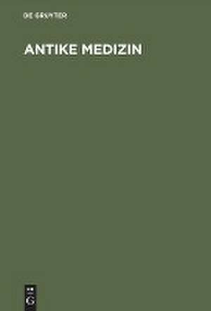 Antike Medizin: Die naturphilosophischen Grundlagen der Medizin in der griechischen Antike de Joseph Schumacher