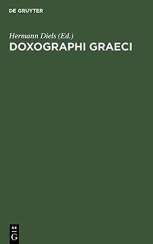 Doxographi Graeci: Collegit recensuit prolegomenis indicibusque instruxit Hermannus Diels de Hermann Diels