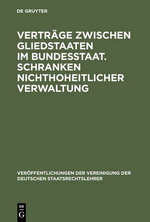 Verträge zwischen Gliedstaaten im Bundesstaat. Schranken nichthoheitlicher Verwaltung: Aussprache zu den Berichten in den Verhandlungen der Tagung der deutschen Staatsrechtslehrer zu Köln vom 12. bis 15. Oktober 1960 de Hans Schneider