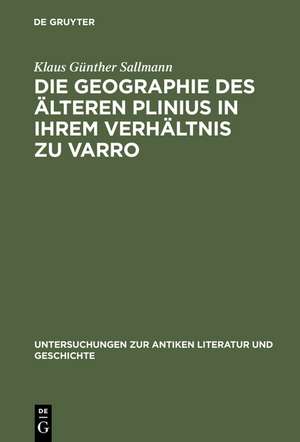 Die Geographie des älteren Plinius in ihrem Verhältnis zu Varro: Versuch einer Quellenanalyse de Klaus Günther Sallmann