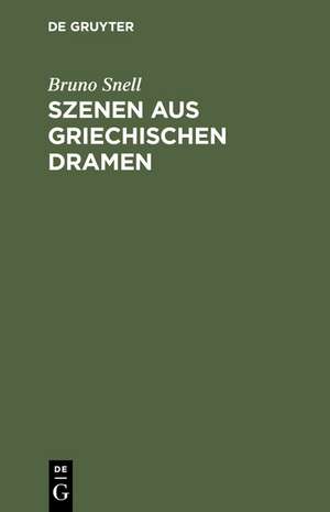 Szenen aus griechischen Dramen de Bruno Snell