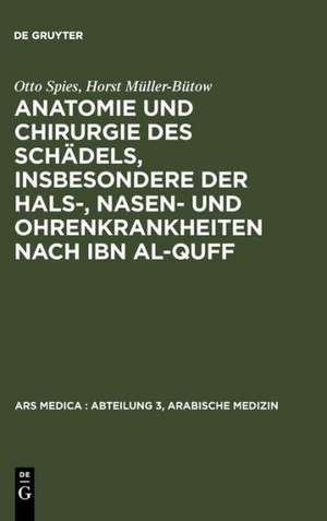 Anatomie und Chirurgie des Schädels, insbesondere der Hals-, Nasen- und Ohrenkrankheiten nach Ibn al-Quff de Otto Spies