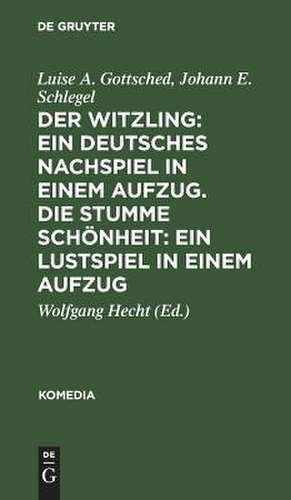 Der Witzling: Ein deutsches Nachspiel in einem Aufzug. - Die stumme Schönheit. Ein Lustspiel in einem Aufzug de Luise A. Gottsched