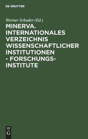 Minerva, Internationales Verzeichnis wissenschaftlicher Institutionen. Forschungsinstitute: 33. Ausgabe de Werner Schuder