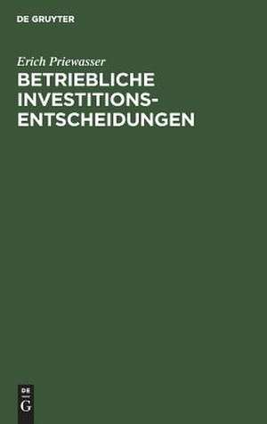 Betriebliche Investitionsentscheidungen de Erich Priewasser