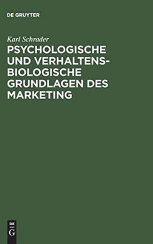 Psychologische und verhaltensbiologische Grundlagen des Marketing de Karl Schrader