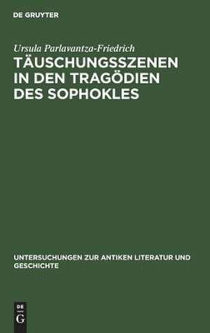 Täuschungsszenen in den Tragödien des Sophokles de Ursula Parlavantza-Friedrich