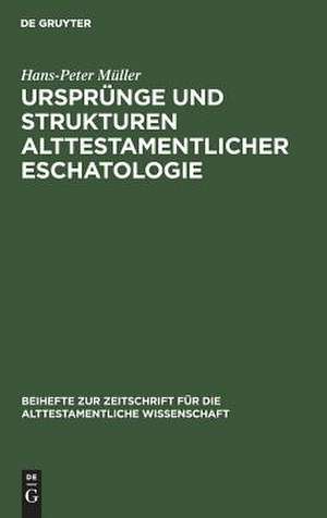 Ursprünge und Strukturen alttestamentlicher Eschatologie de Hans-Peter Müller