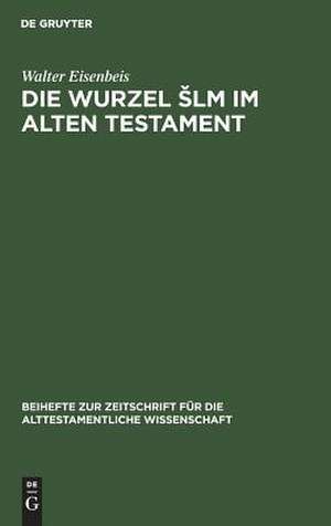 Die Wurzel sh-l-m im Alten Testament de Walter Eisenbeis