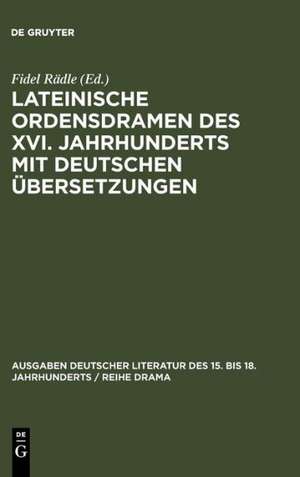 Lateinische Ordensdramen des XVI. Jahrhunderts mit deutschen Übersetzungen de Fidel Rädle