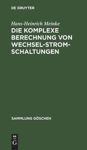 Die komplexe Berechnung von Wechselstromschaltungen de Hans-Heinrich Meinke