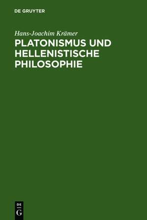 Platonismus und hellenistische Philosophie de Hans-Joachim Krämer