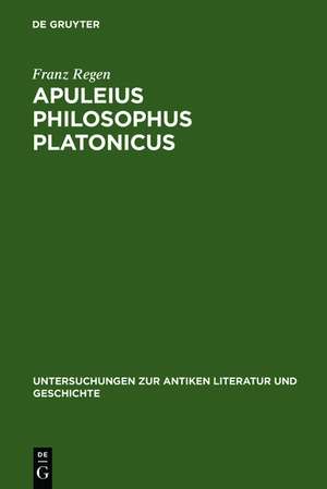 Apuleius philosophus Platonicus: Untersuchungen zur Apologie (De magia) und zu De mundo de Franz Regen