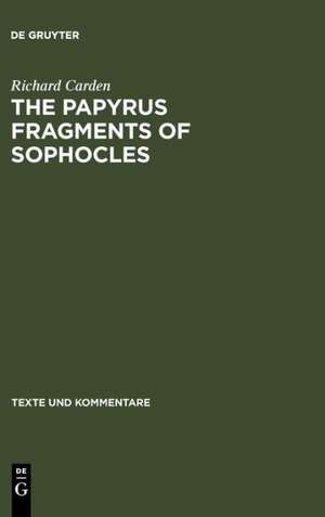 The Papyrus Fragments of Sophocles: An Edition with Prolegomena and Commentary de Richard Carden