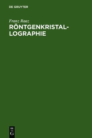 Röntgenkristallographie: Einführung in die Grundlagen de Franz Raaz