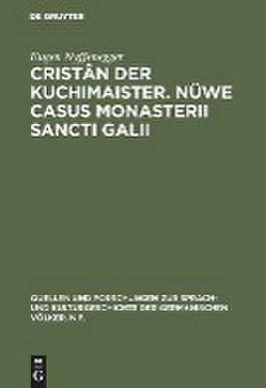 Cristân der Kuchimaister. Nüwe Casus Monasterii Sancti Galii: Edition und sprachgeschichtliche Einordnung de Eugen Nyffenegger