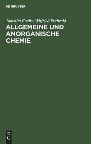 Allgemeine und anorganische Chemie: Einführung in die Grundlagen für Mediziner, Naturwissenschaftler und Chemie-Nebenfächler de Joachim Fuchs