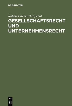 Gesellschaftsrecht und Unternehmensrecht: Festschrift für Wolfgang Schilling zum 65. Geburtstag am 5.6.1973 de Robert Fischer