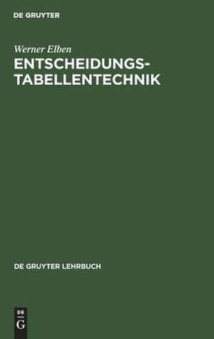 Entscheidungstabellentechnik: Logik, Methodik und Programmierung de Werner Elben