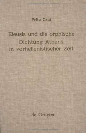 Eleusis und die orphische Dichtung Athens in vorhellenistischer Zeit de Fritz Graf