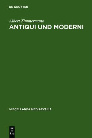 Antiqui und Moderni: Traditionsbewußtsein und Fortschrittsbewußtsein im späten Mittelalter de Albert Zimmermann