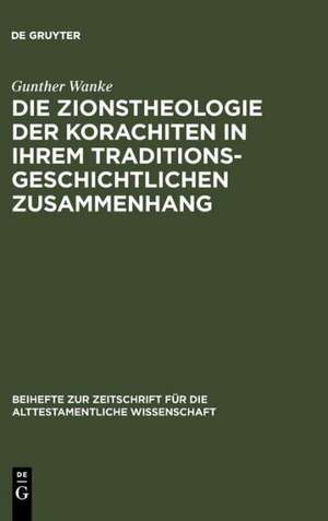 Die Zionstheologie der Korachiten in ihrem traditionsgeschichtlichen Zusammenhang de Gunther Wanke